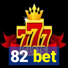 82 bet